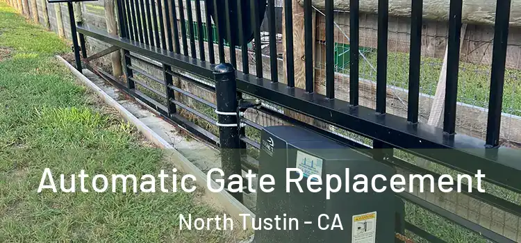  Automatic Gate Replacement North Tustin - CA