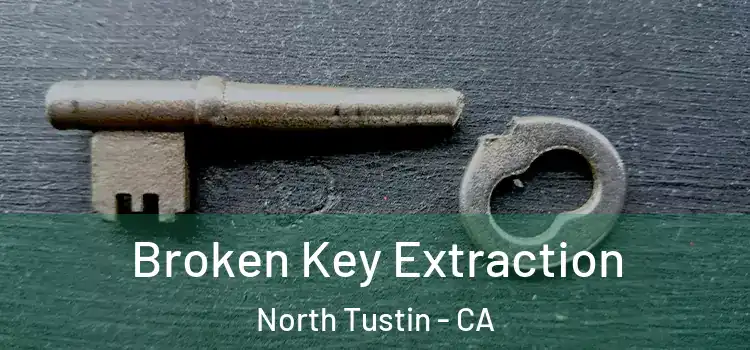 Broken Key Extraction North Tustin - CA