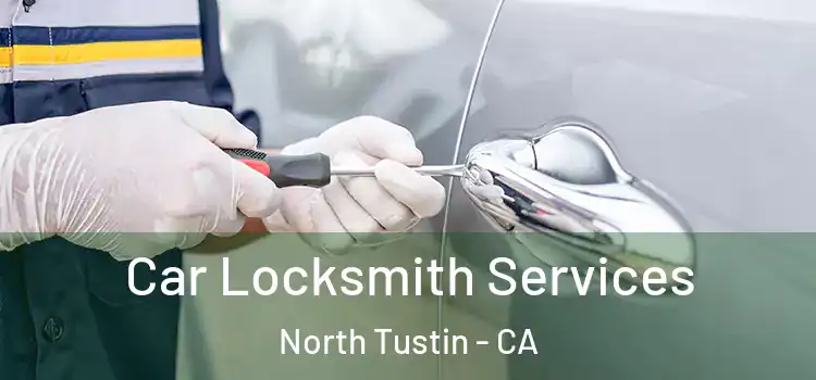 Car Locksmith Services North Tustin - CA