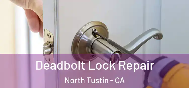 Deadbolt Lock Repair North Tustin - CA