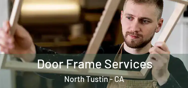 Door Frame Services North Tustin - CA