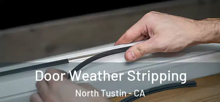 Door Weather Stripping North Tustin - CA