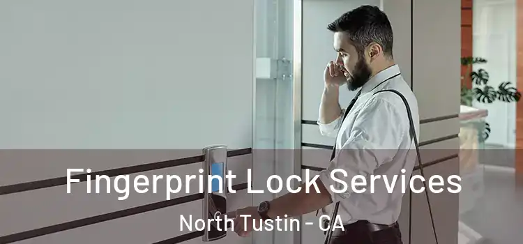 Fingerprint Lock Services North Tustin - CA