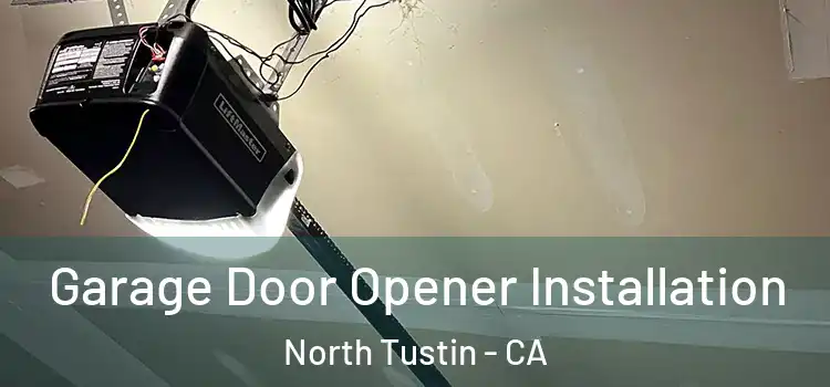  Garage Door Opener Installation North Tustin - CA