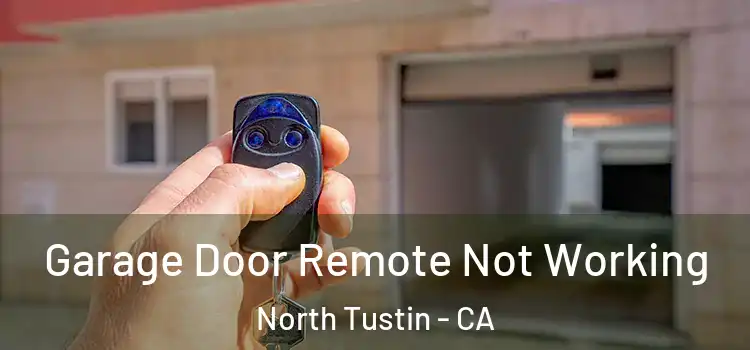  Garage Door Remote Not Working North Tustin - CA