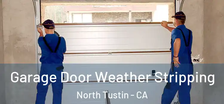  Garage Door Weather Stripping North Tustin - CA