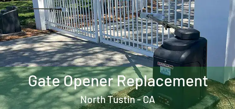 Gate Opener Replacement North Tustin - CA