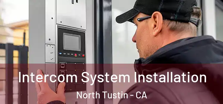  Intercom System Installation North Tustin - CA