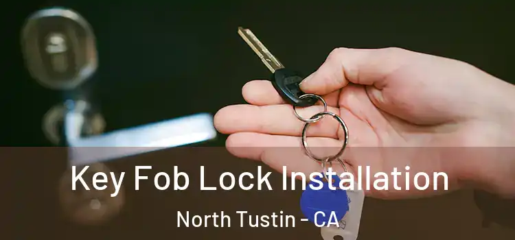 Key Fob Lock Installation North Tustin - CA