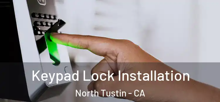 Keypad Lock Installation North Tustin - CA