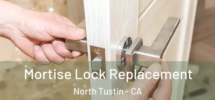 Mortise Lock Replacement North Tustin - CA