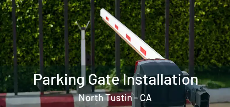  Parking Gate Installation North Tustin - CA