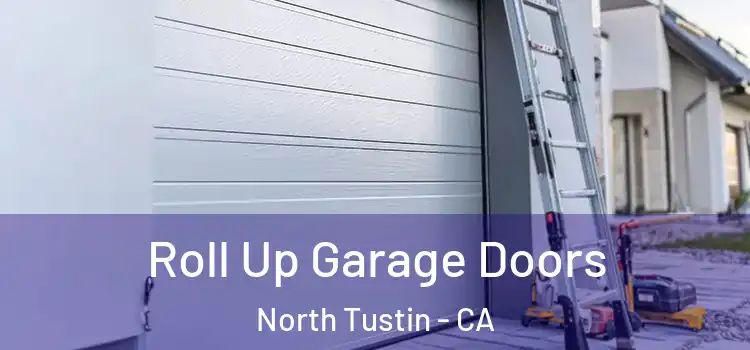  Roll Up Garage Doors North Tustin - CA