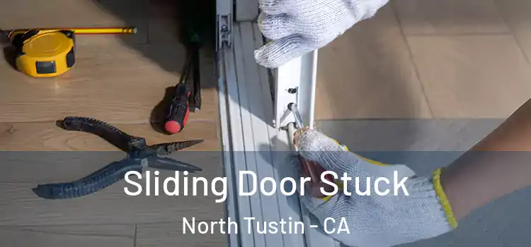 Sliding Door Stuck North Tustin - CA